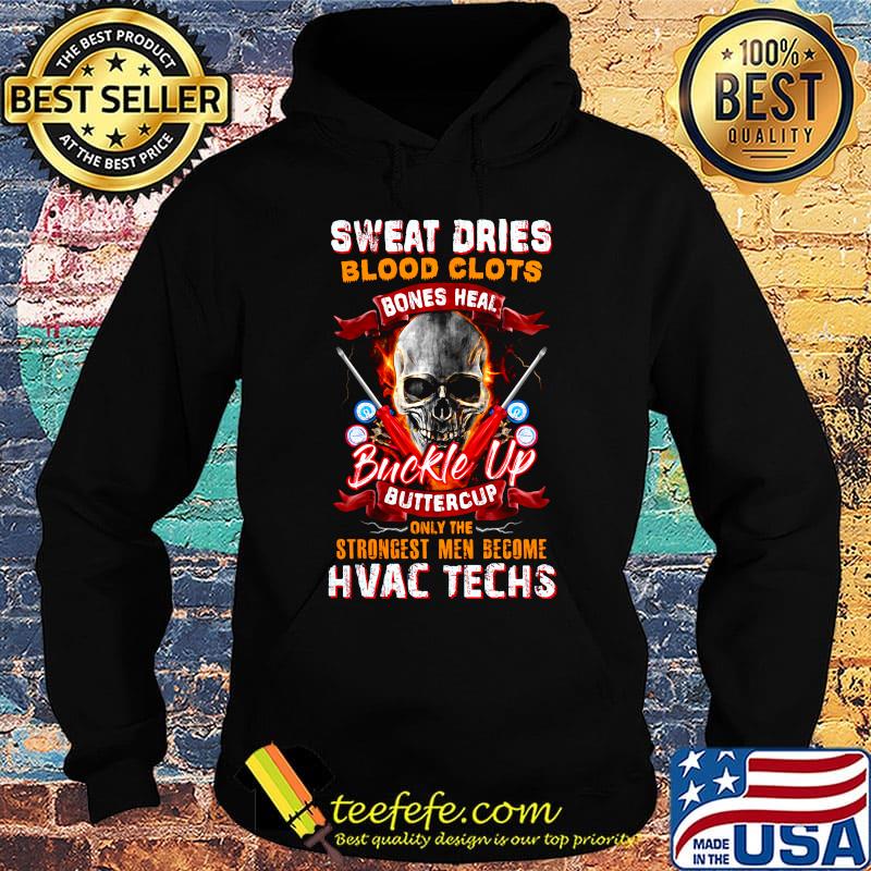 Sweat Dries Blood Clots Bones Heal Buckle Up Buttercup Only The Strongest Men Become Hvac Techs Skullcap Shirt Hoodie Sweat Dries Blood Clots Bones Heal Buckle Up Buttercup Only The Strongest Men Become Hvac Techs Skullcap Shirt Hoodie