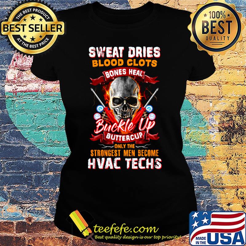 Sweat Dries Blood Clots Bones Heal Buckle Up Buttercup Only The Strongest Men Become Hvac Techs Skullcap Shirt Ladies tee Sweat Dries Blood Clots Bones Heal Buckle Up Buttercup Only The Strongest Men Become Hvac Techs Skullcap Shirt Ladies tee