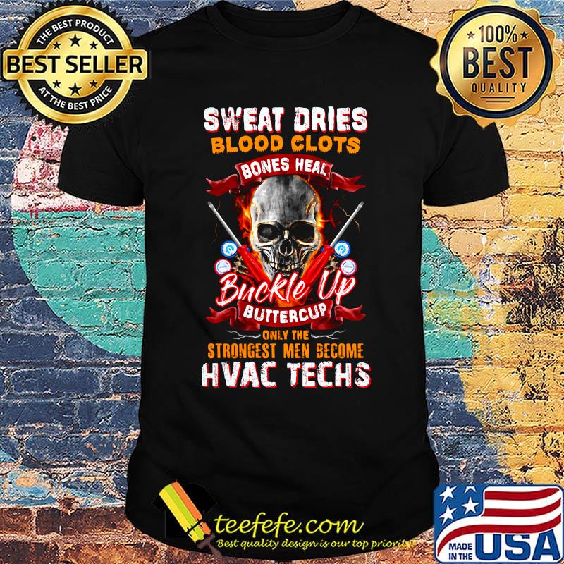 Sweat Dries Blood Clots Bones Heal Buckle Up Buttercup Only The Strongest Men Become Hvac Techs Skullcap Shirt