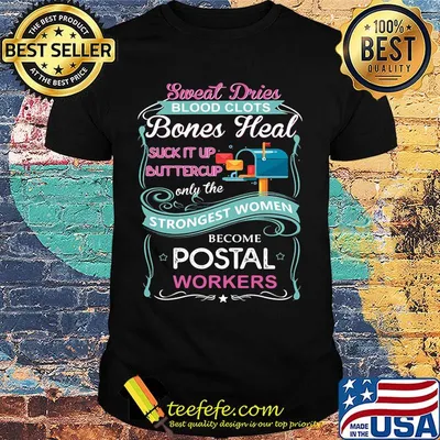 Sweat Drives Blood Clots Bones Heal Suck It Up Buttercup Only The Strongest Women Become Postal Workers Shirt