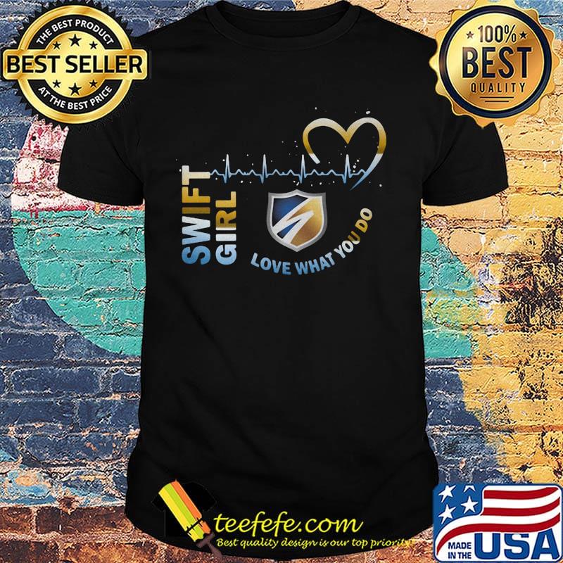Swift girl love what you do heartbeat shirt