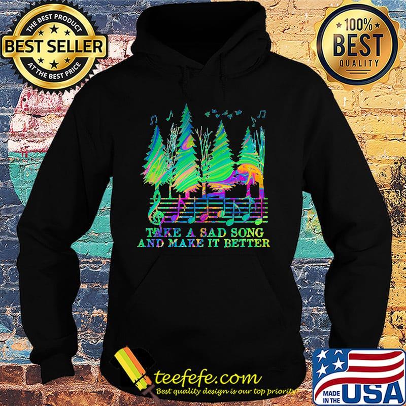 Take a sad song and make it better music s Hoodie Take a sad song and make it better music s Hoodie