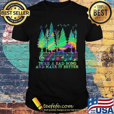 Take a sad song and make it better music shirt