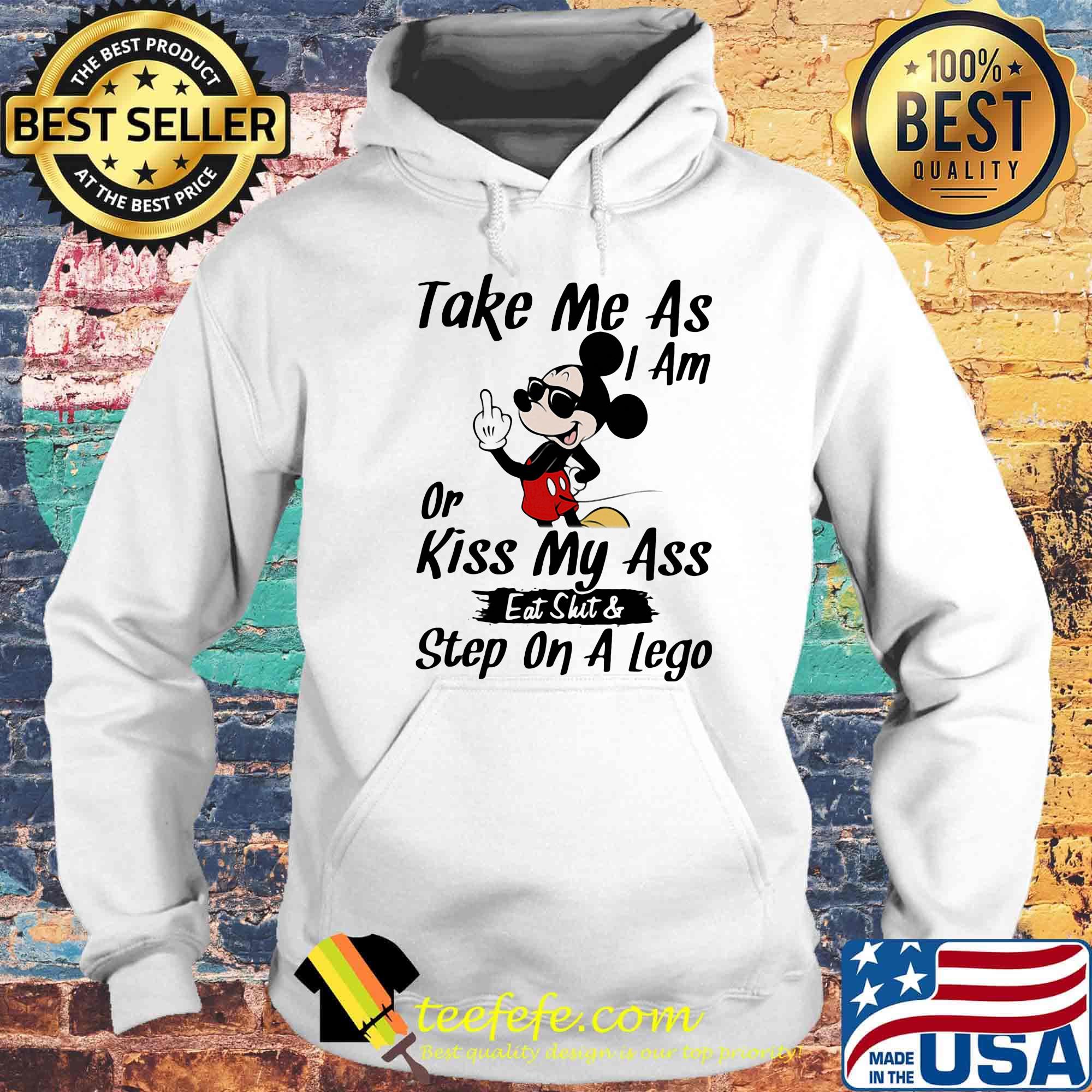 Take me as I am or kiss my ass eat skit and step on a lego Mickey mouse s Hoodie Take me as I am or kiss my ass eat skit and step on a lego Mickey mouse s Hoodie