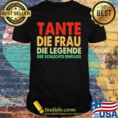 Tante die frau die legende der schlechte einfluss shirt
