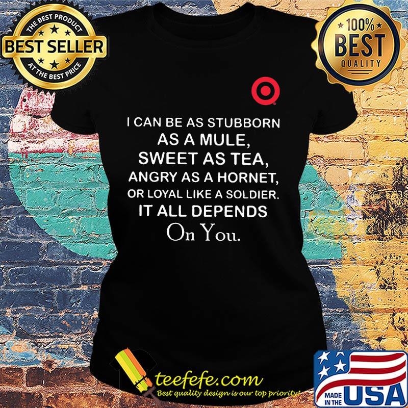Target I can be as stubborn as a mule sweet as tea s Ladies tee Target I can be as stubborn as a mule sweet as tea s Ladies tee