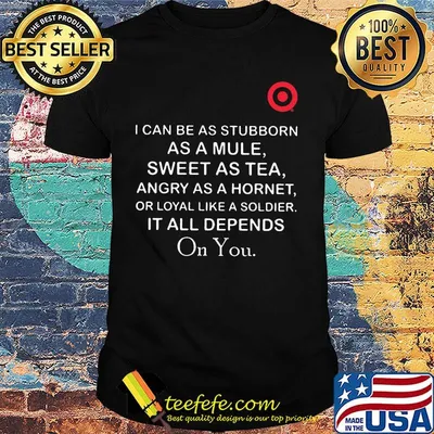 Target I can be as stubborn as a mule sweet as tea shirt