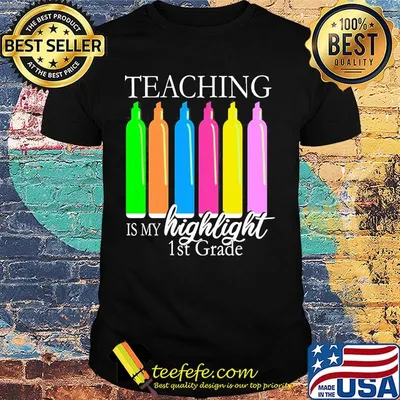 Teaching is my highlight 1st grade shirt
