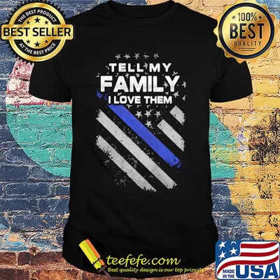 Tell My Family I Love Them American Flag Independence Day Shirt