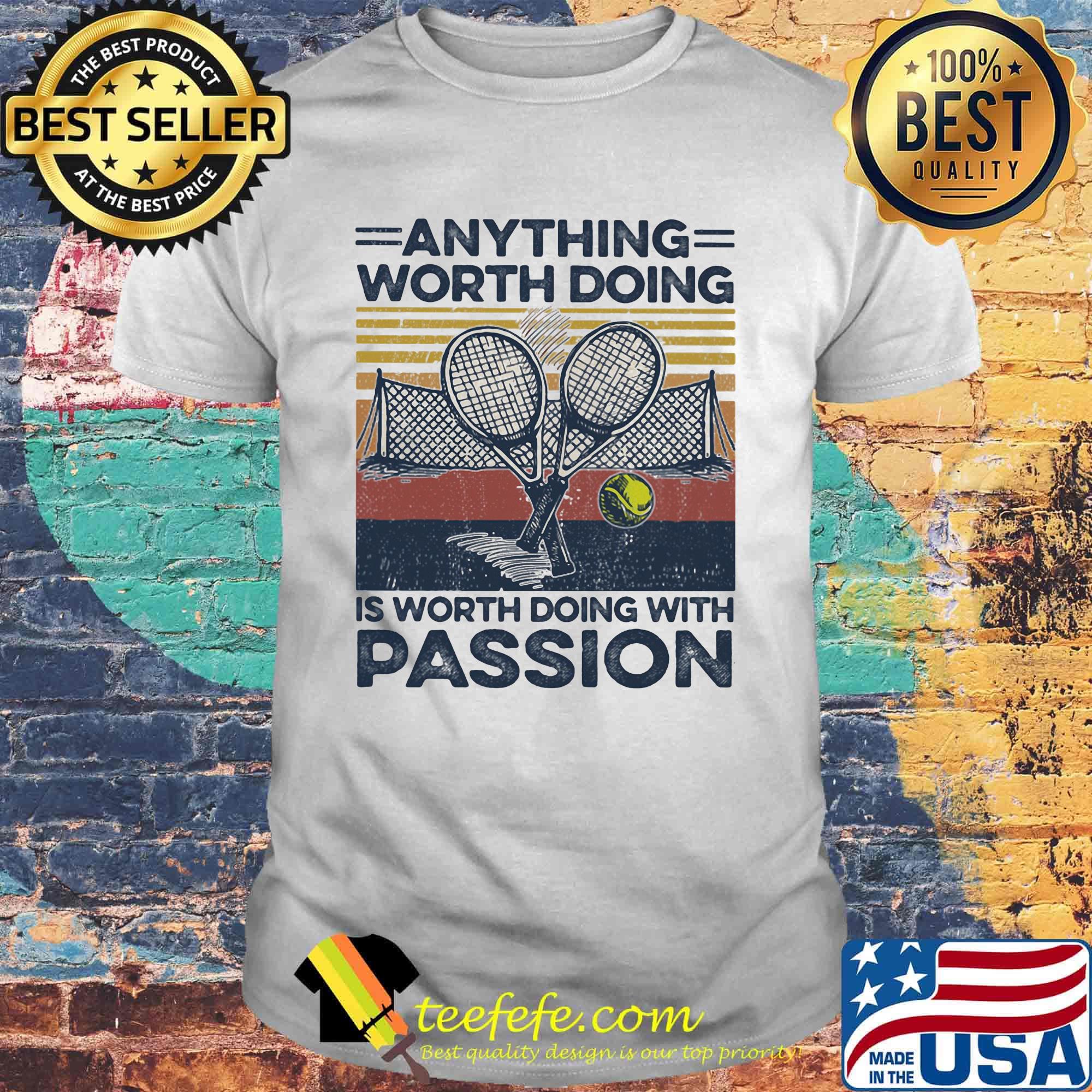 Tennis anything worth doing is worth doing with passion vintage retro shirt