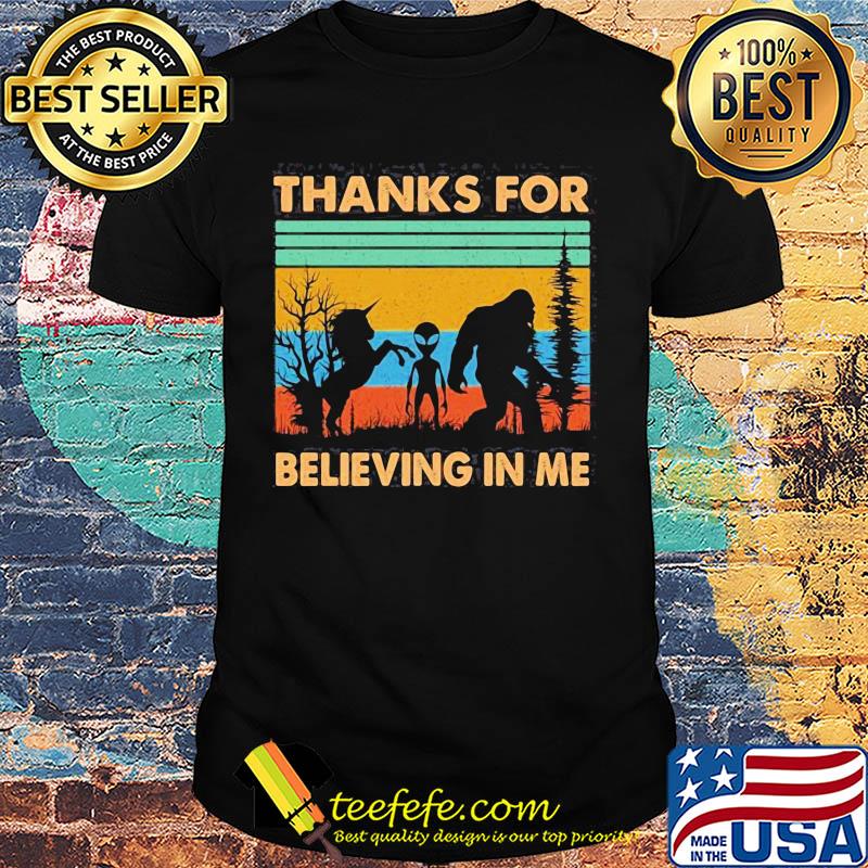 Thanks for Believing in Me Funny Unicorn Alien and Bigfoot Lovers Vintage retro shirt
