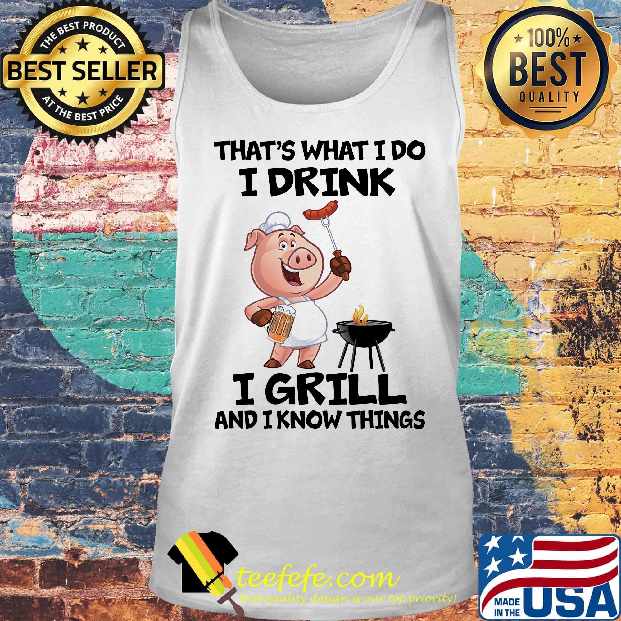That's What I Do I Drink I Grill And I Know Things Pig Shirt Tank top That's What I Do I Drink I Grill And I Know Things Pig Shirt Tank top