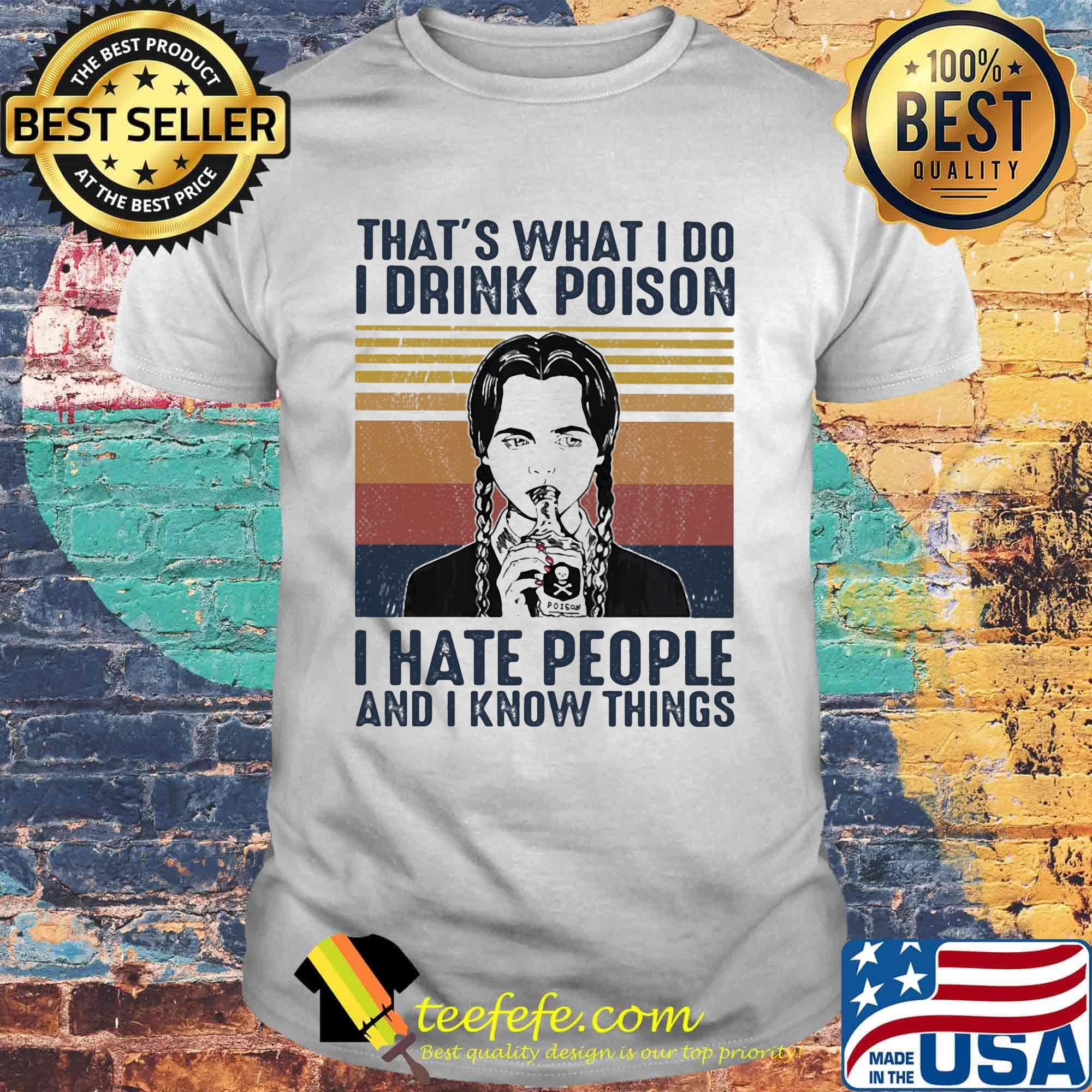 that's what I do I drink poison i hate people and i know things vintage retro shirt that's what I do I drink poison i hate people and i know things vintage retro shirt