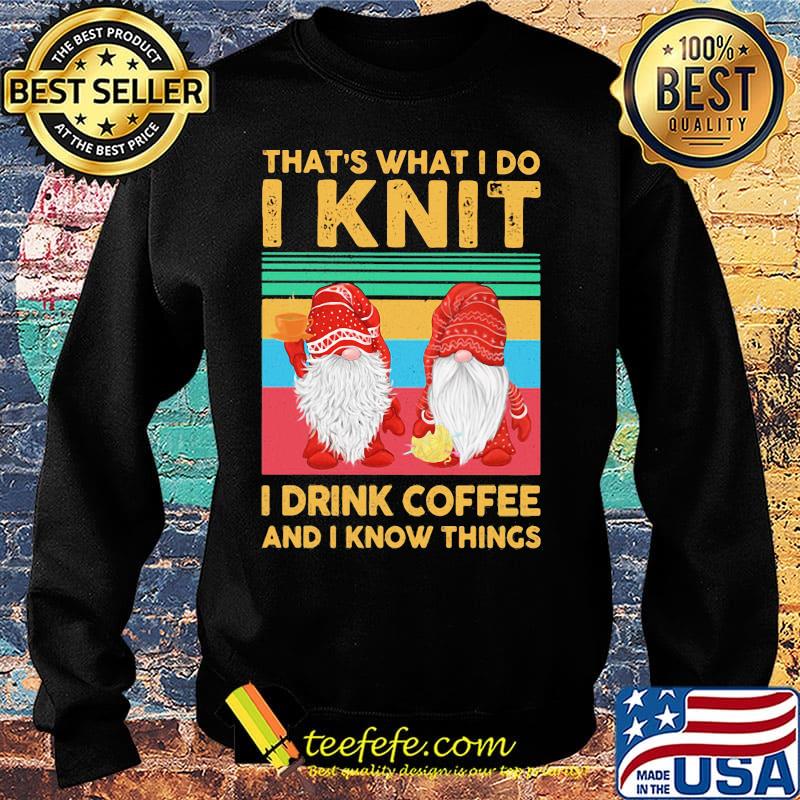 That's what I do I knit I drink coffee and I know things Santa Claus vintage retro s Sweater That's what I do I knit I drink coffee and I know things Santa Claus vintage retro s Sweater