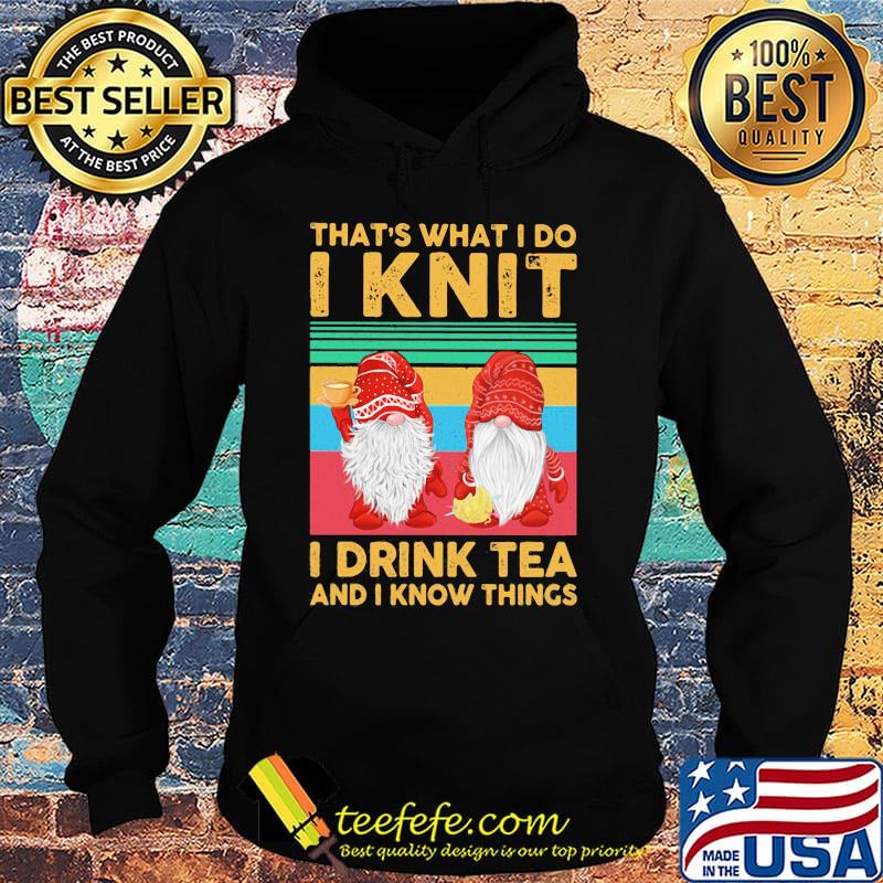 That's what I do I knit I drink tea and I know things Santa Claus vintage retro s Hoodie That's what I do I knit I drink tea and I know things Santa Claus vintage retro s Hoodie