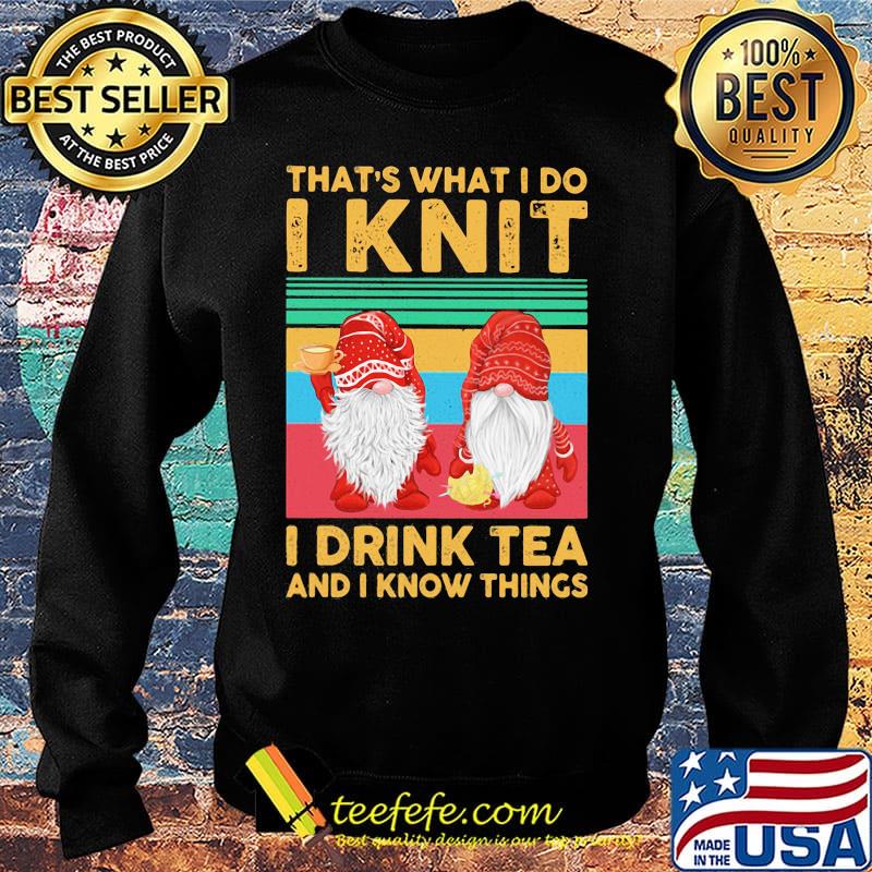 That's what I do I knit I drink tea and I know things Santa Claus vintage retro s Sweater That's what I do I knit I drink tea and I know things Santa Claus vintage retro s Sweater
