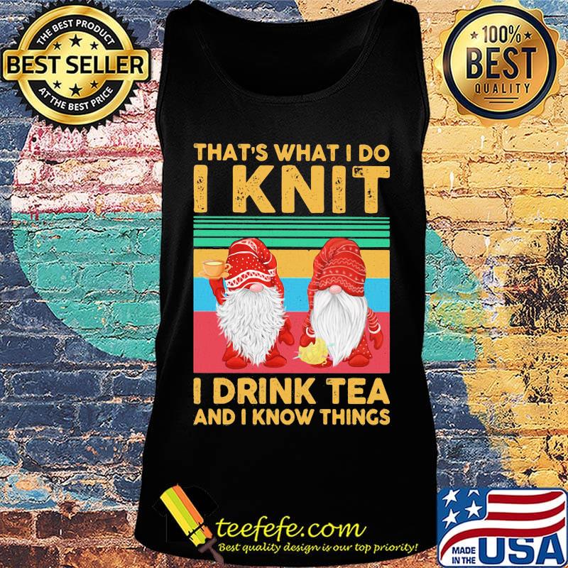 That's what I do I knit I drink tea and I know things Santa Claus vintage retro s Tank top That's what I do I knit I drink tea and I know things Santa Claus vintage retro s Tank top