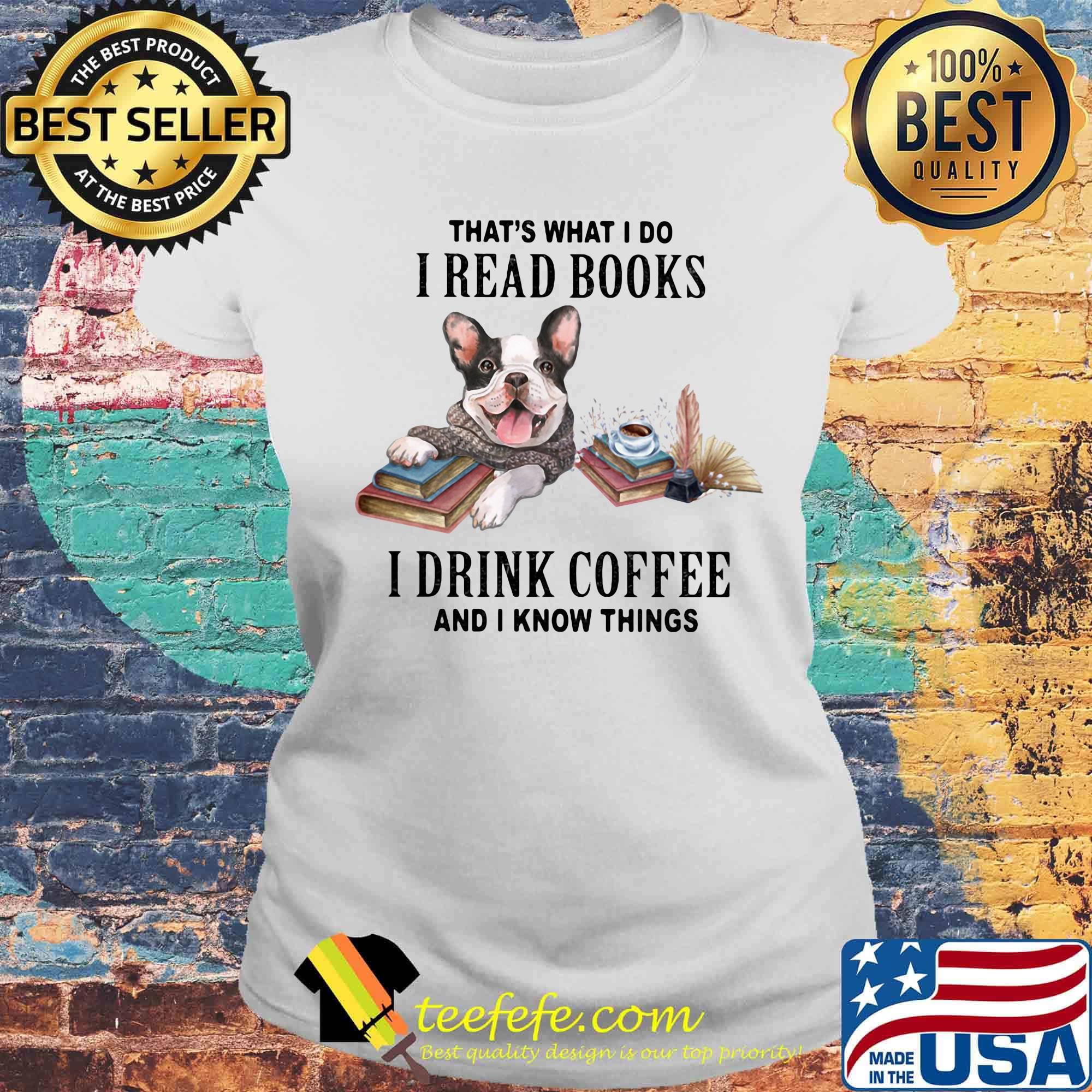 That's what I do I read books I drink coffee and I know things dog s Laides tee That's what I do I read books I drink coffee and I know things dog s Laides tee