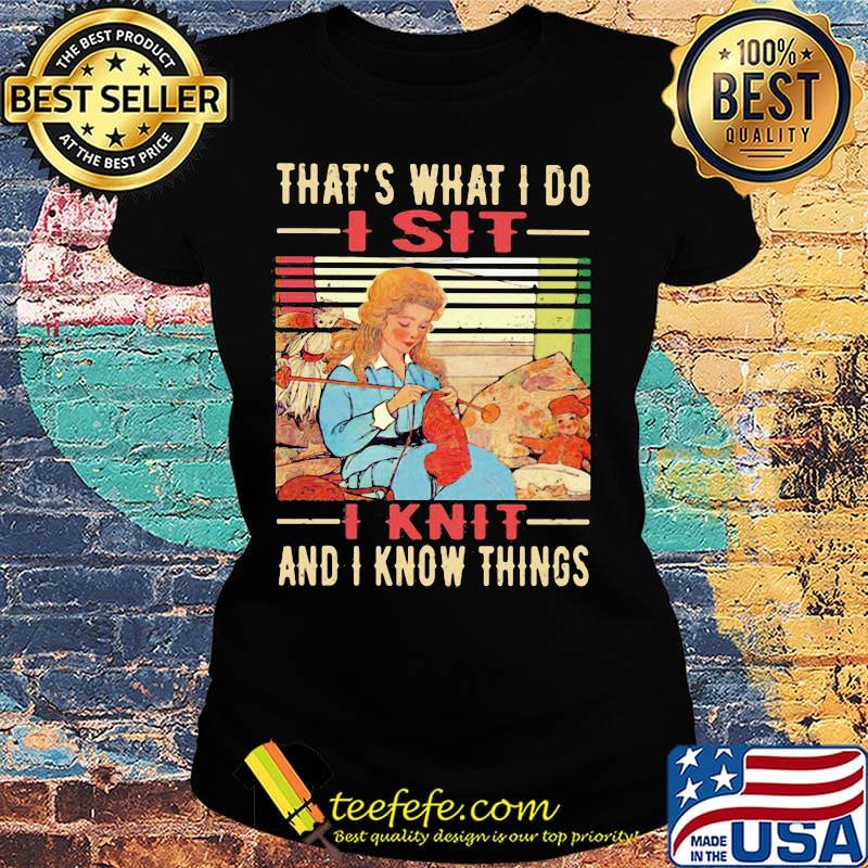 That's What I Do I Sit I Knit And I Know Things Vintage Retro Shirt Ladies tee That's What I Do I Sit I Knit And I Know Things Vintage Retro Shirt Ladies tee
