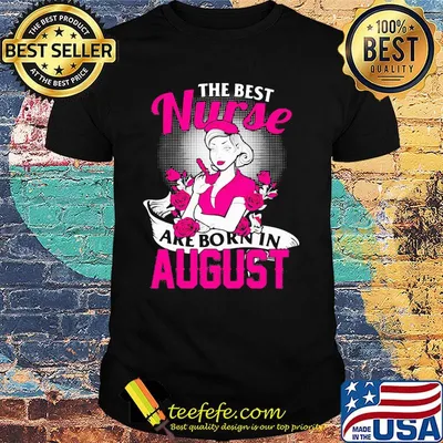 The best nurse are born in august flowers shirt
