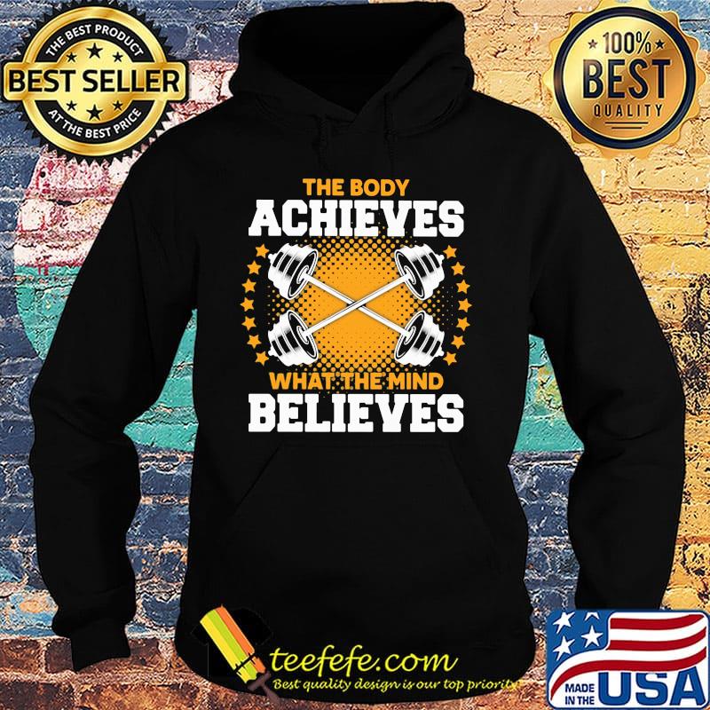 The body a chieves what the mind believes s Hoodie The body a chieves what the mind believes s Hoodie