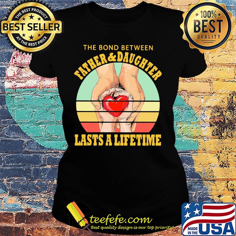The Bord Between Farther And Daughtrer Lasts A Lifetime Heart Hand Vintage Retro Shirt Ladies tee The Bord Between Farther And Daughtrer Lasts A Lifetime Heart Hand Vintage Retro Shirt Ladies tee