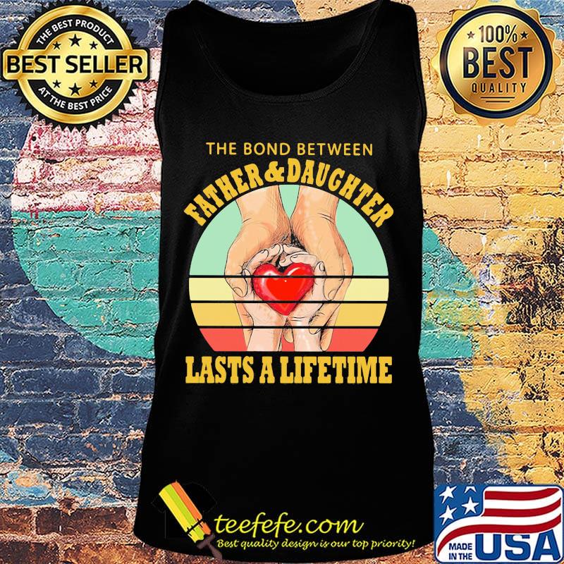 The Bord Between Farther And Daughtrer Lasts A Lifetime Heart Hand Vintage Retro Shirt Tank top The Bord Between Farther And Daughtrer Lasts A Lifetime Heart Hand Vintage Retro Shirt Tank top