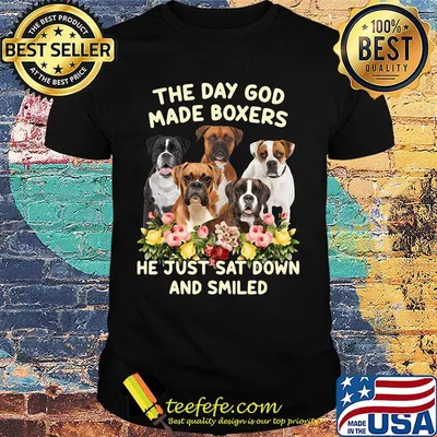 The day god made boxers he just sat down and smiled flowers shirt