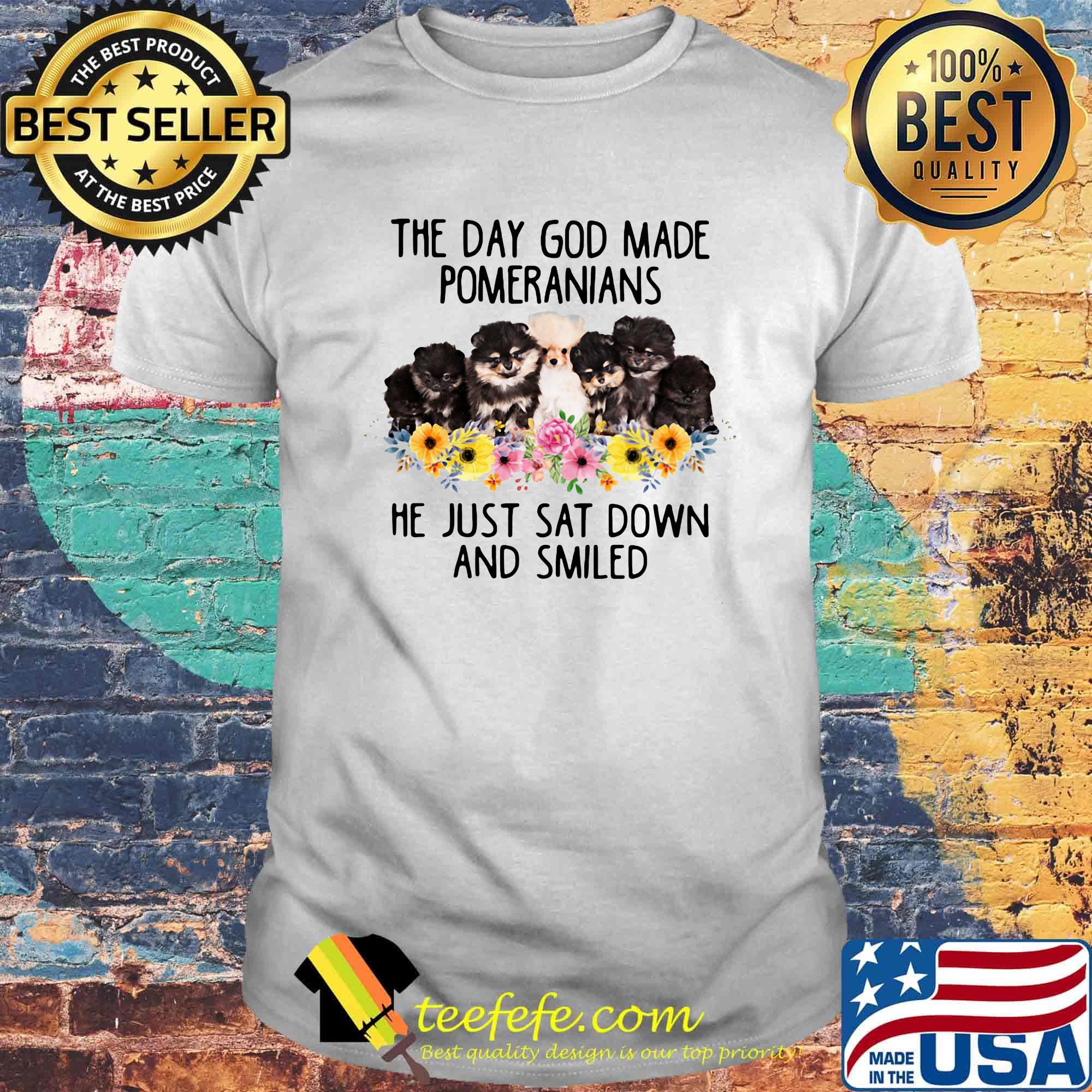 The Day God Made Pomeranians He Just Sat Downn And Smiled Dogs Flowers Shirt