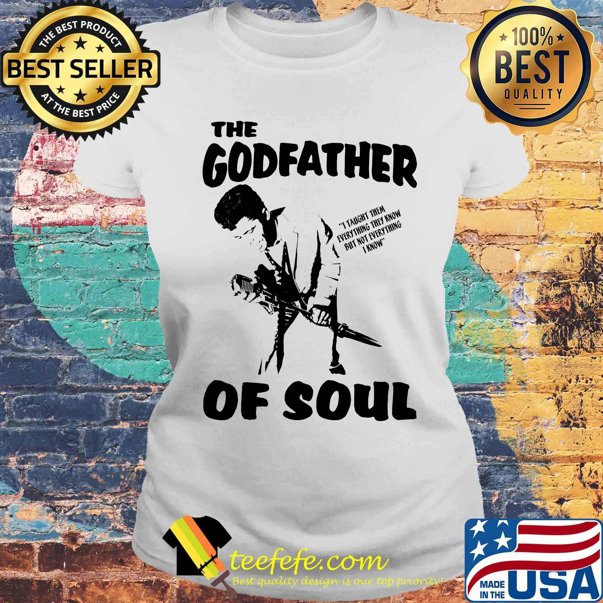 The Godfather of soul s Laides tee The Godfather of soul s Laides tee