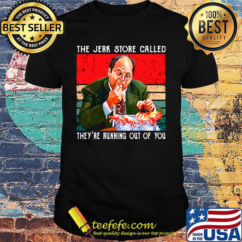 The jerk store called they're running out of you vintage retro shirt