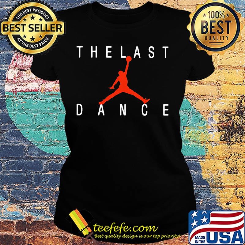 The last dance michael jordan basketball s Ladies tee The last dance michael jordan basketball s Ladies tee