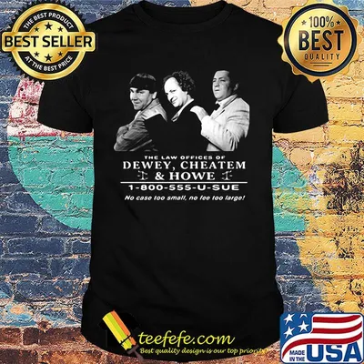 The law offices of dewey cheatem and howe no case too small no tee too large shirt