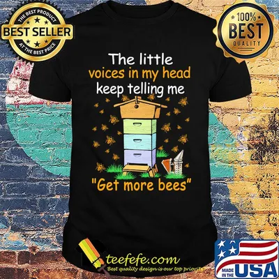 The little voices in my head keep telling me ger more bees shirt