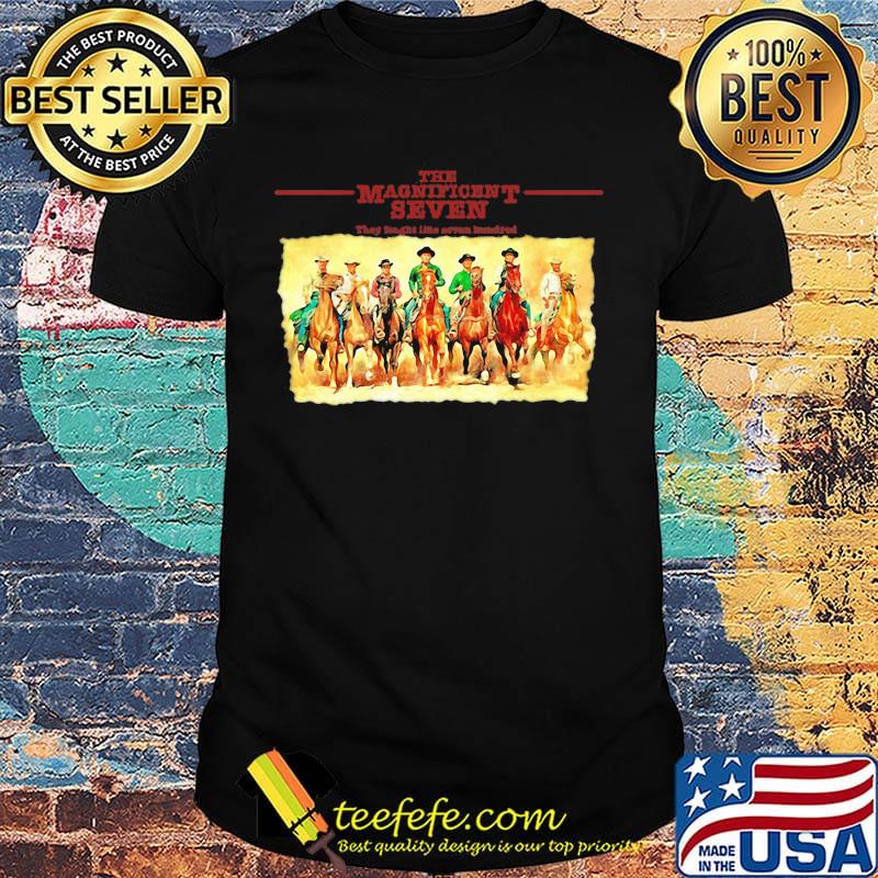 The Magnificent seven They tought like seven hundred shirt