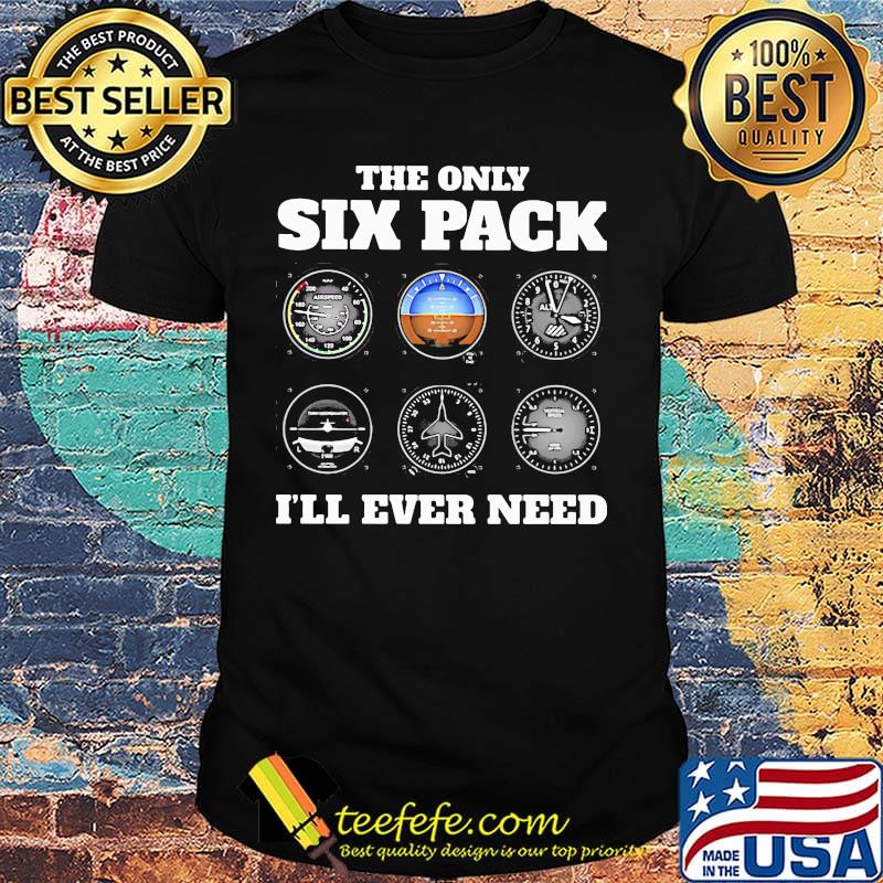 The only six pack I'll ever need shirt The only six pack I'll ever need shirt