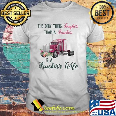 The only thing tougher than a trucker is a trucker's wife flowers shirt