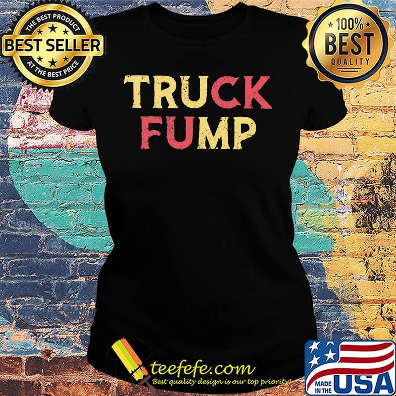 The Original Truck Fump Shirt Ladies tee The Original Truck Fump Shirt Ladies tee