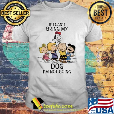 The peanuts cartoon if i can't bring my dog i'm not going shirt