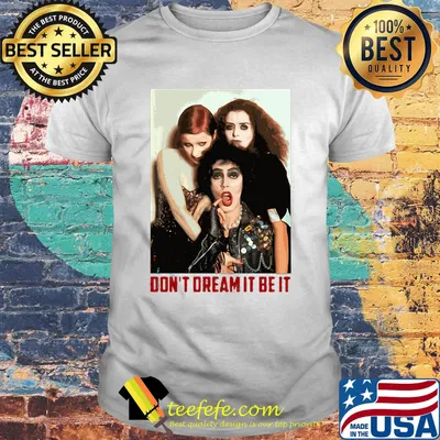 The rocky horror picture show don't dream it be it picture shirt