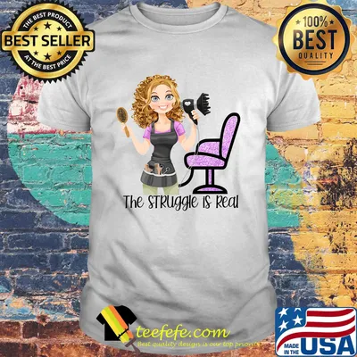 The Sruggle Is Real Girl Hairdresser Shirt