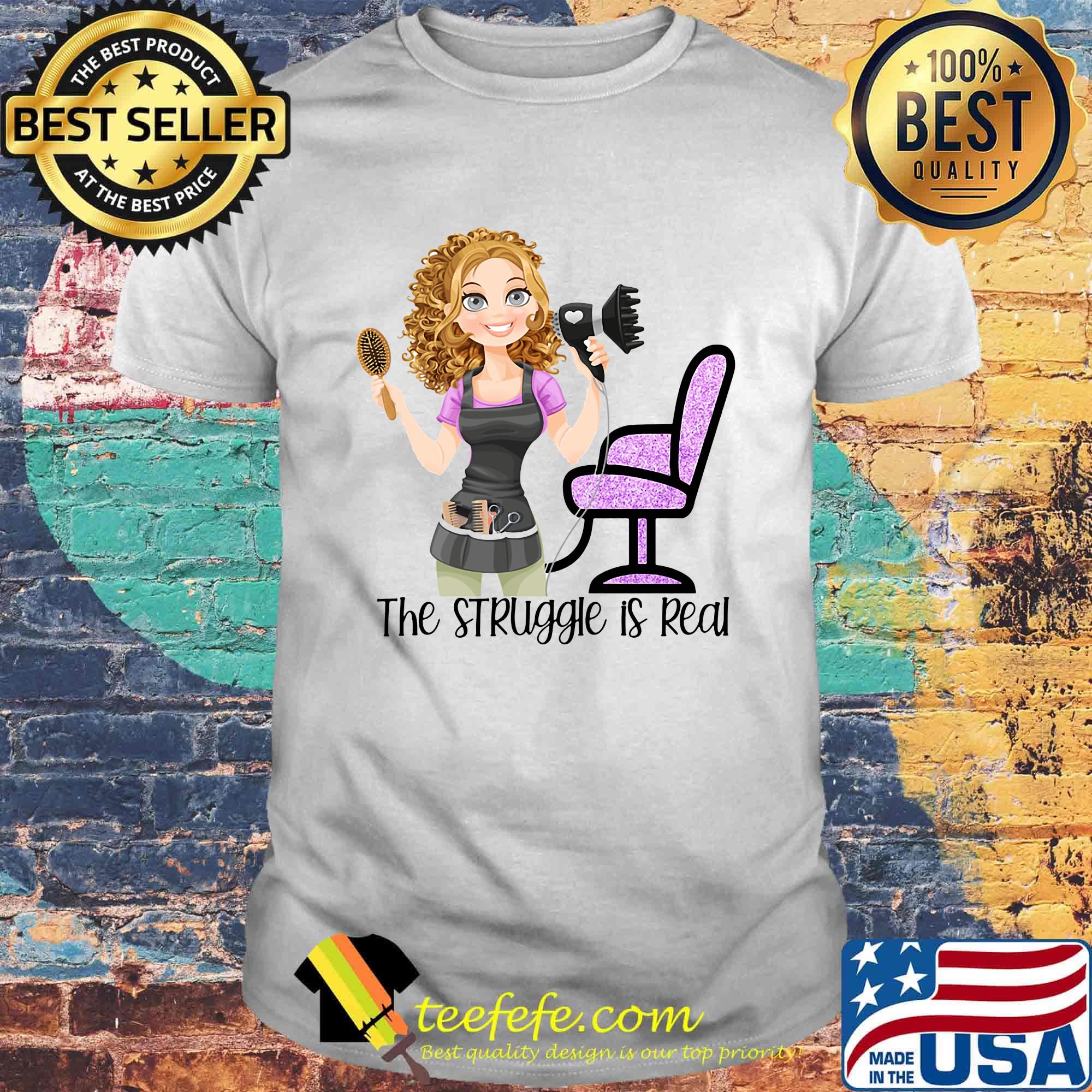The Sruggle Is Real Girl Hairdresser Shirt