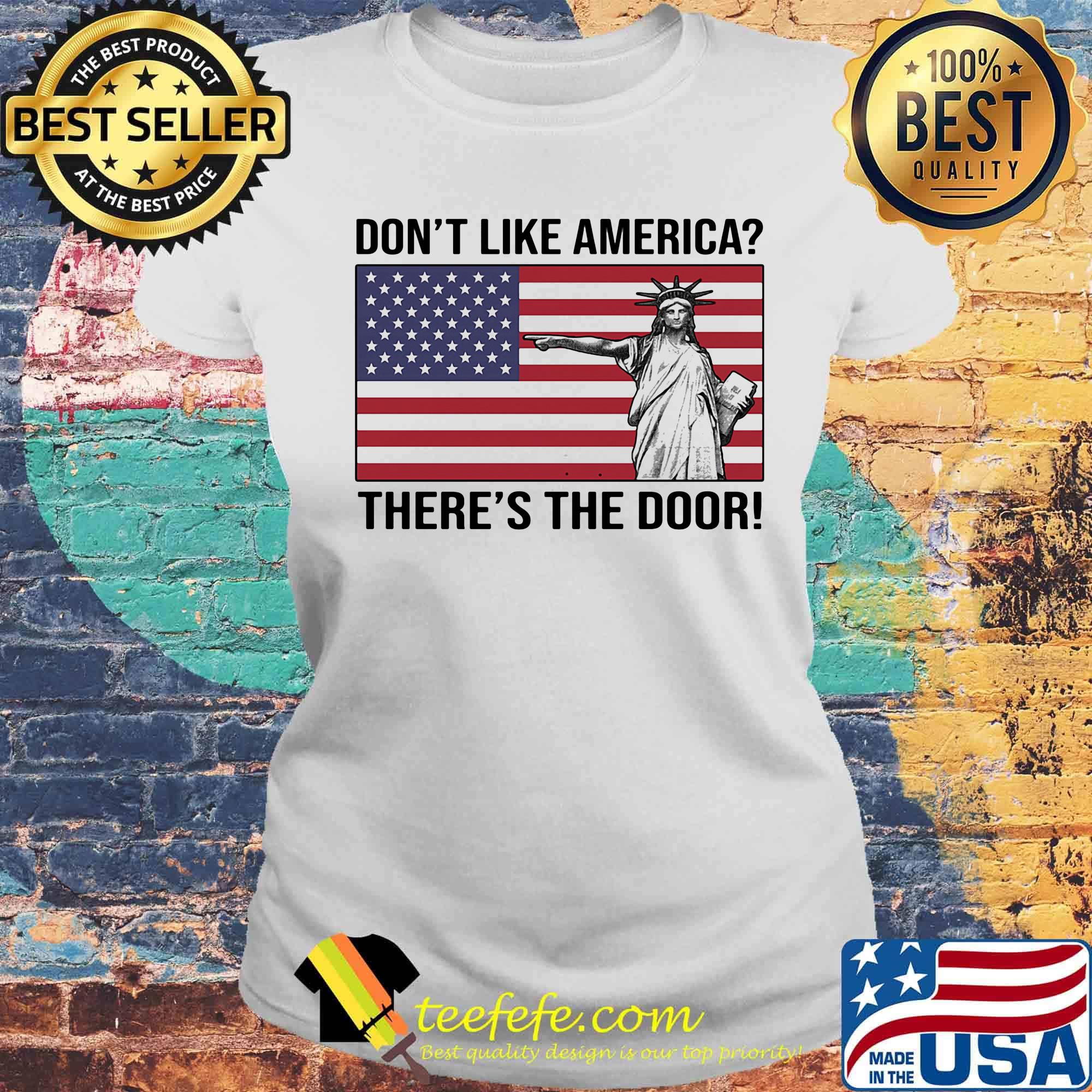 The statue of liberty don't like america there's the door flag s Laides tee The statue of liberty don't like america there's the door flag s Laides tee
