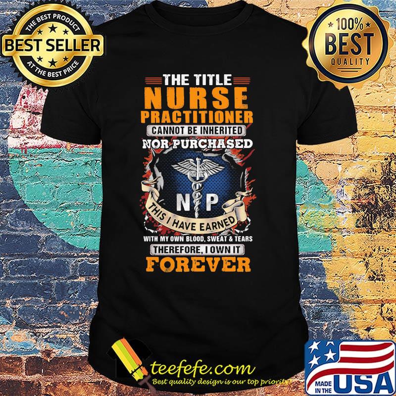 The title nurse practitioner forever medical logo shirt The title nurse practitioner forever medical logo shirt