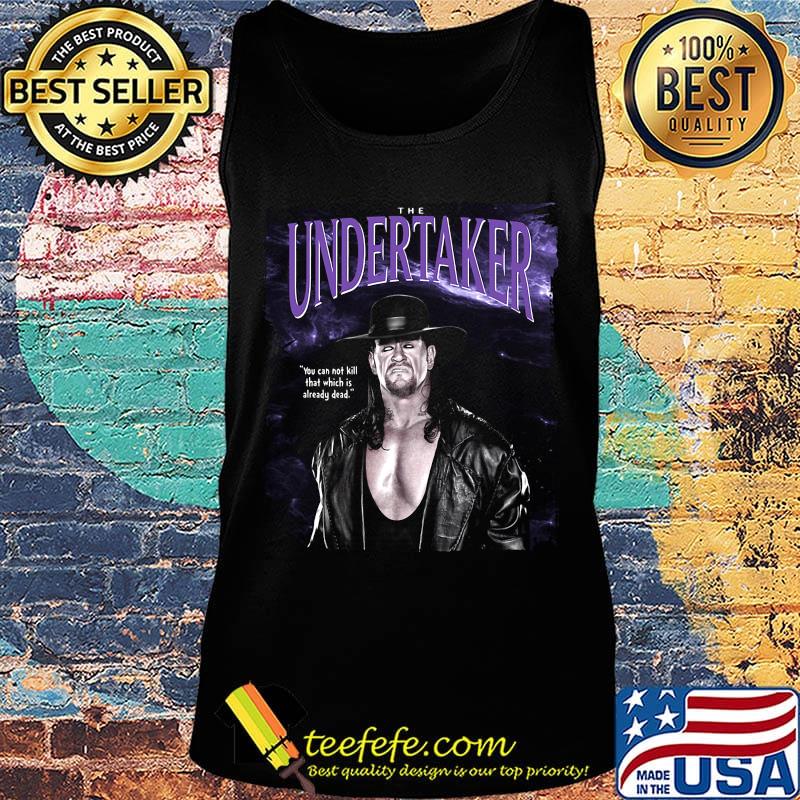 The undertaker you cannot kill that which is already dead s Tank top The undertaker you cannot kill that which is already dead s Tank top