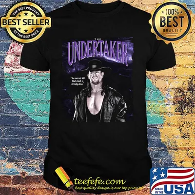 The undertaker you cannot kill that which is already dead shirt