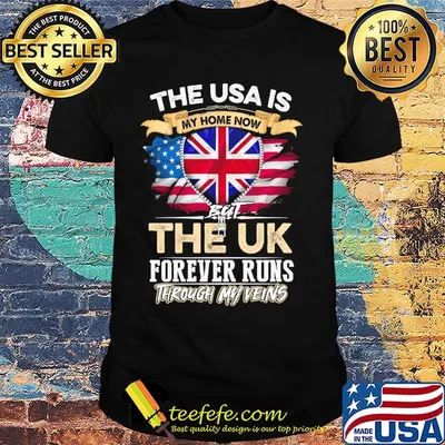 The USA Is My Home Now But UK Forever Runs Through My Evins Shirt