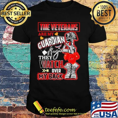 The veterans are my guardian angel they watch over my back shirt