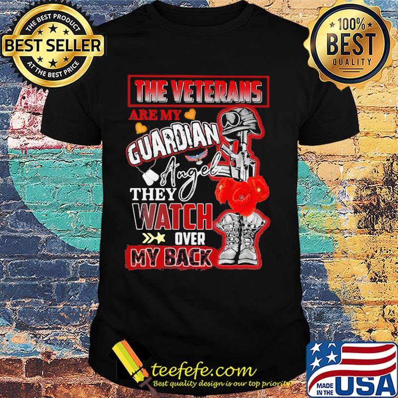 The veterans are my guardian angel they watch over my back shirt The veterans are my guardian angel they watch over my back shirt