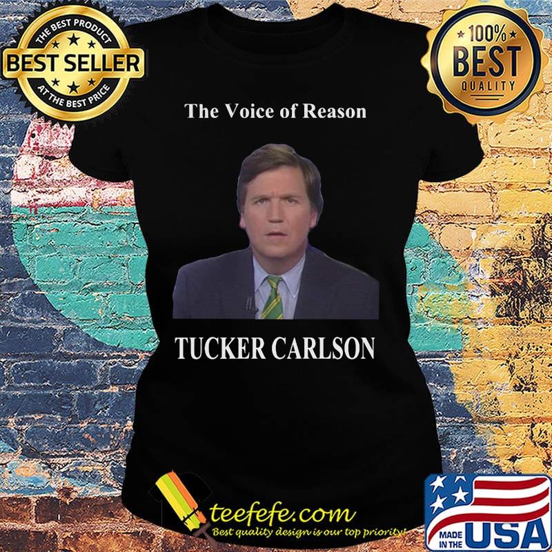 The voice of reason tucker carlson s Ladies tee The voice of reason tucker carlson s Ladies tee